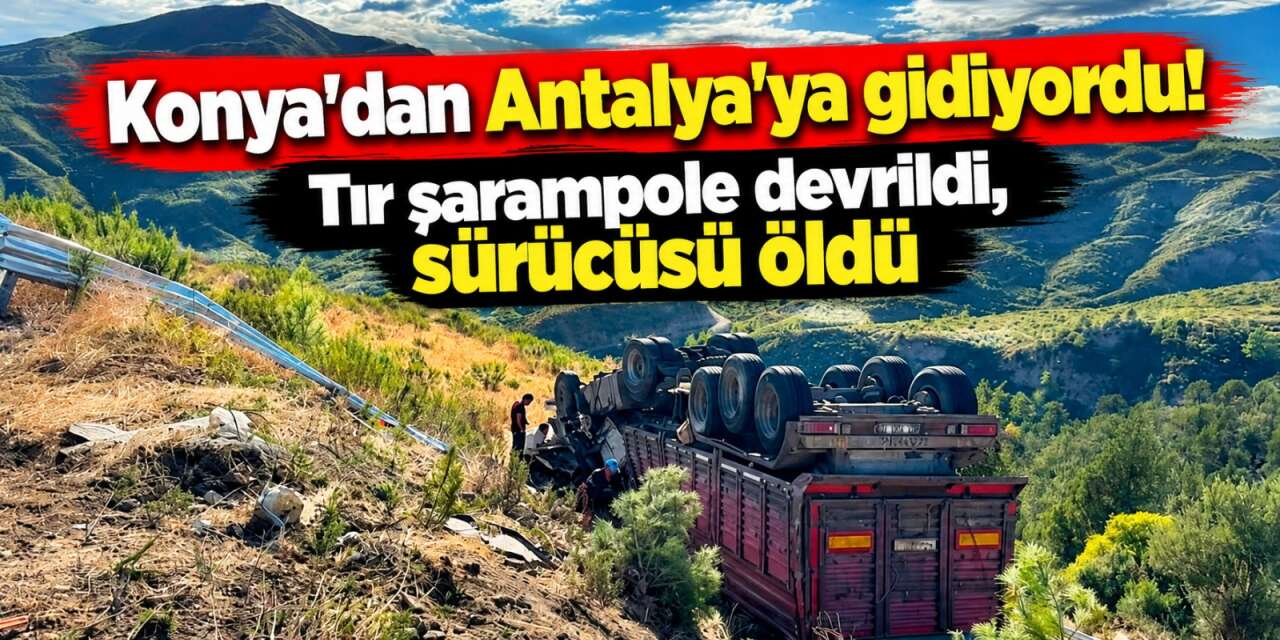 Konya plakalı TIR devrildi! Sürücü Ünsağ Akbaş hayatını kaybetti