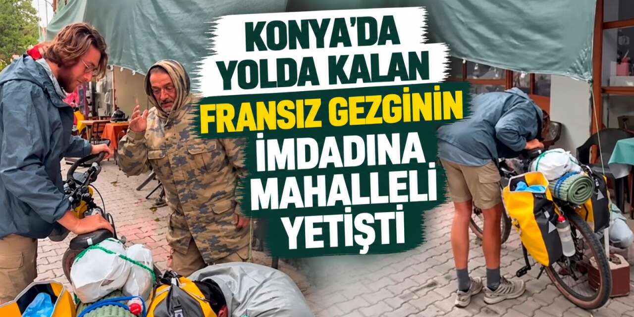 Fransız gezginin Konya macerası renkli başladı! Lastiği patladı, soluğu mahalle meydanında aldı