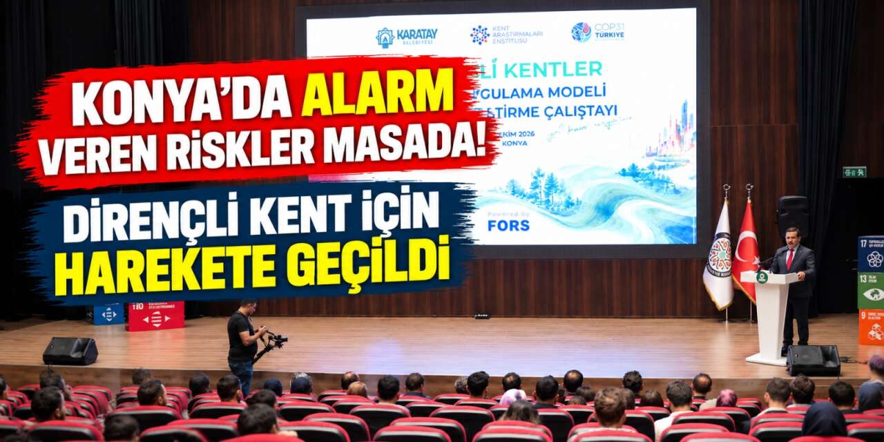 Konya’da kritik çalıştay! Şehrin geleceği için ortak çözüm arandı