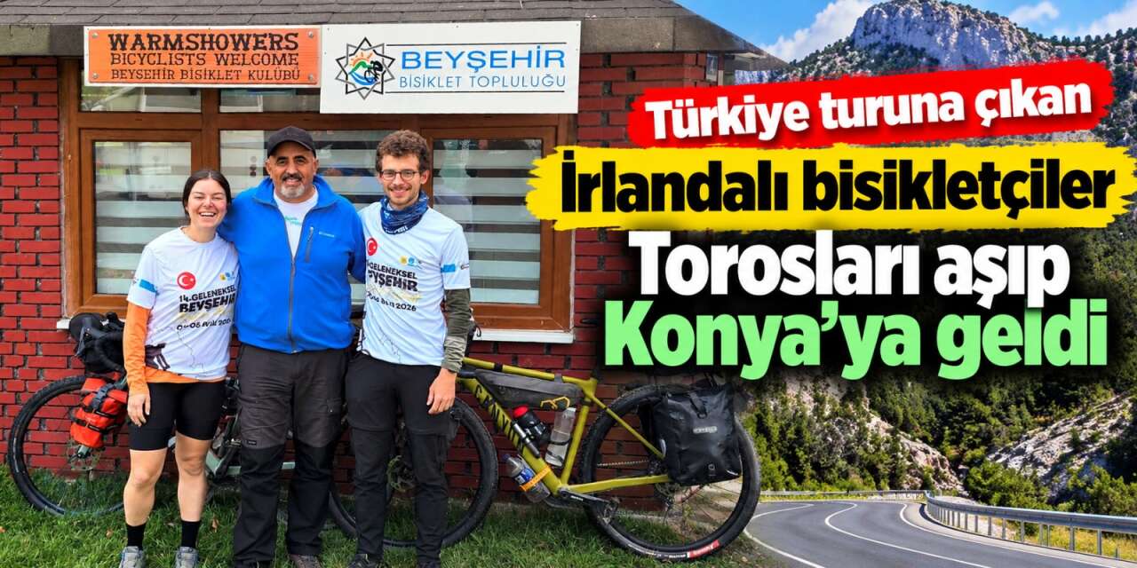 İrlandalı çift bisikletleriyle Toroslar’ı aştı, Konya’nın misafirperverliğine hayran kaldı