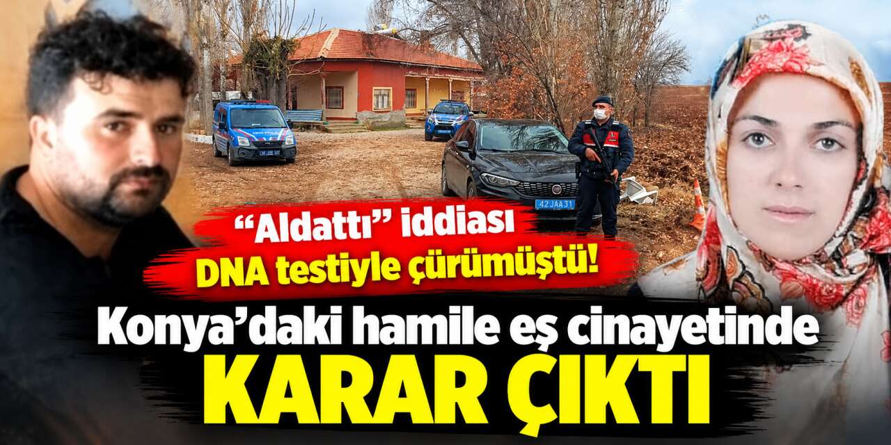 Konya’da hamile eşini öldüren koca hakkında son karar verildi