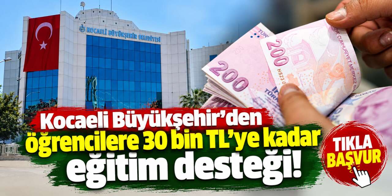 Kocaeli Büyükşehir 2026 eğitim desteği başvuruları başladı! 30 bin TL verilecek