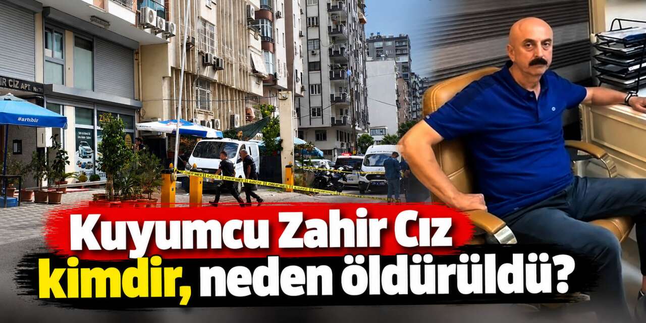 Zahir Cız kimdir, kaç yaşında? Hangi kuyumcunun sahibiydi, neden öldürüldü?