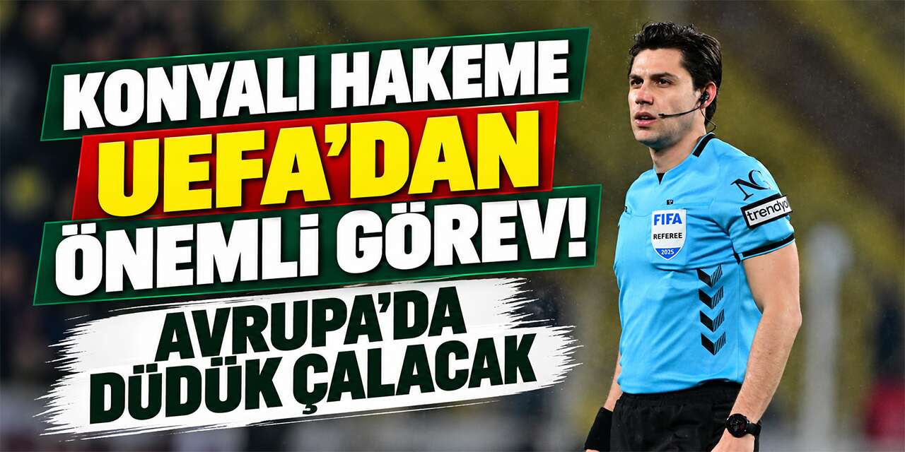 Konyalı hakem Mehmet Türkmen Avrupa sahnesinde! UEFA’dan görev geldi
