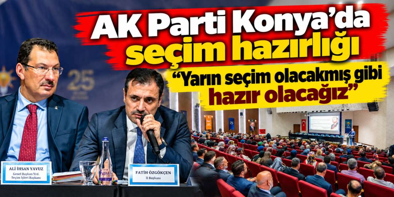 AK Parti Konya’da seçim mesaisi