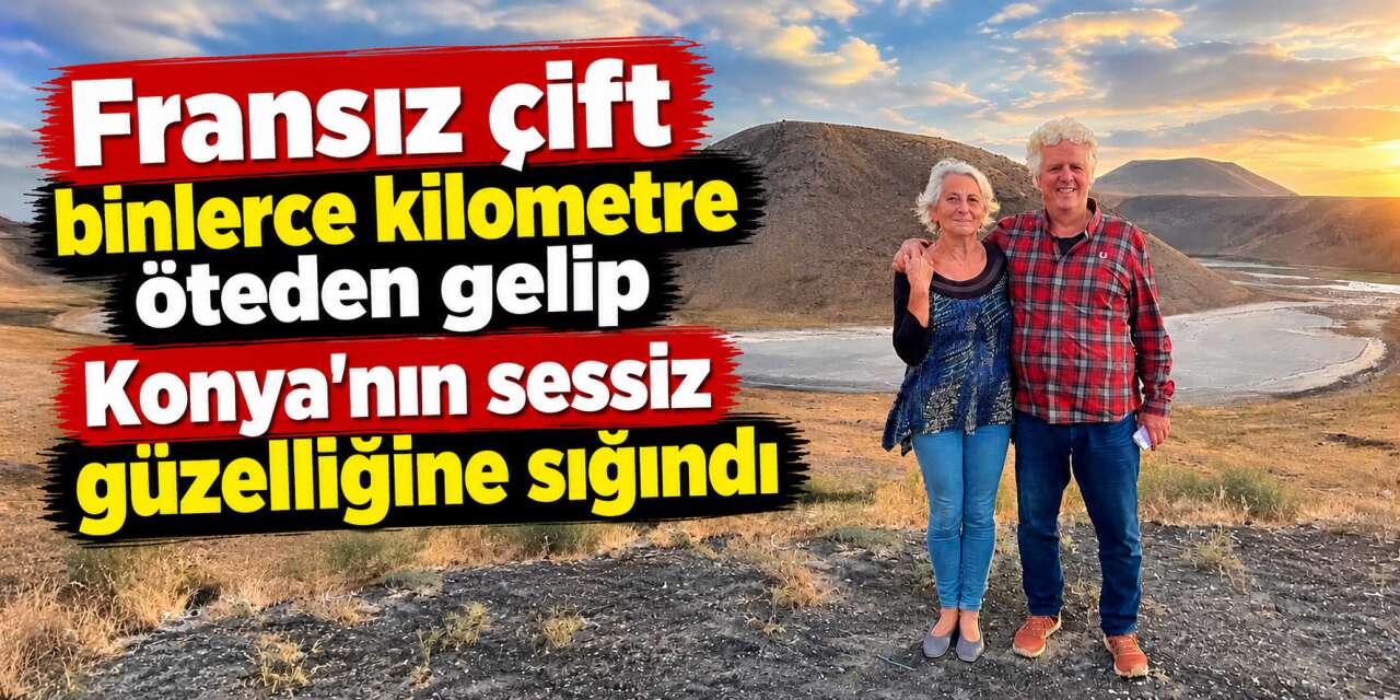 Kuraklık vursa da cazibesi bitmedi! Fransız çift Konya’nın eşsiz noktasında