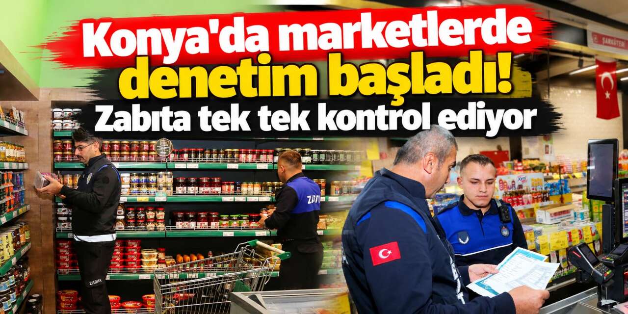 Meram’da marketlere sıkı takip! Fiyat, gramaj ve tarihler mercek altında