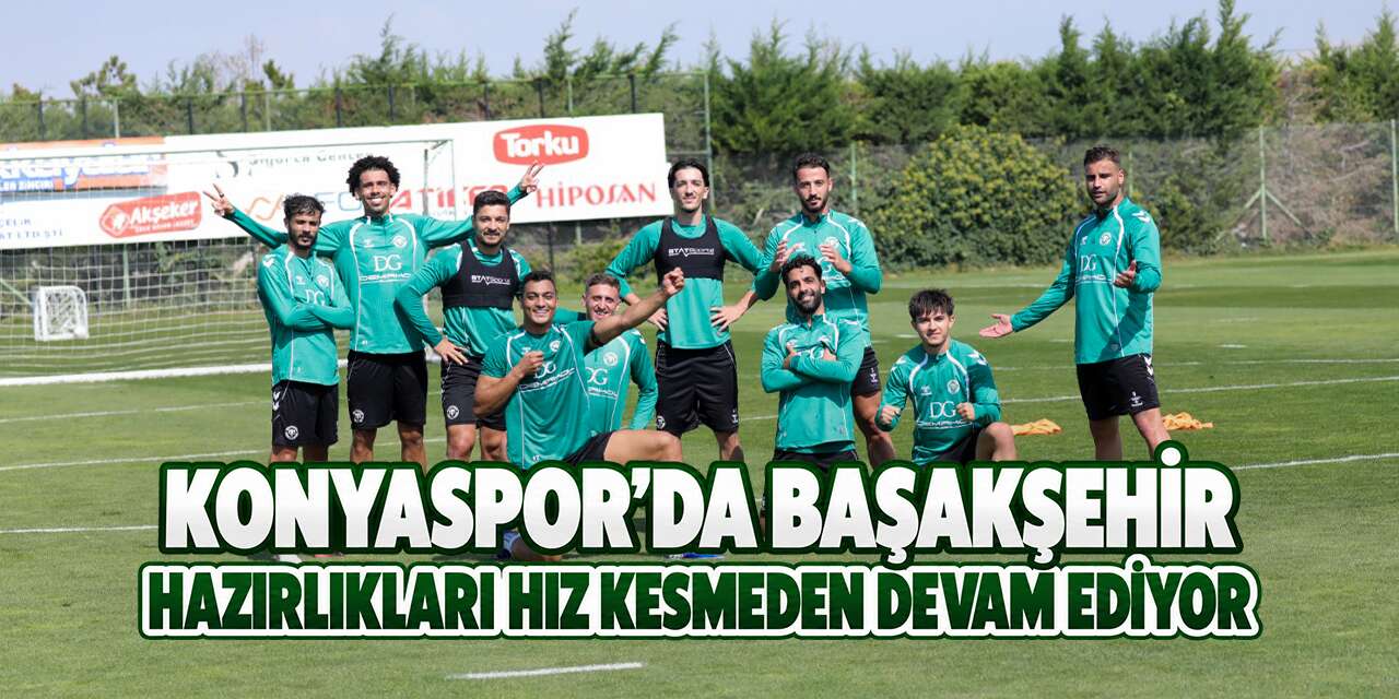 Konyaspor’da gözler Başakşehir maçında! Hazırlıklar sürüyor