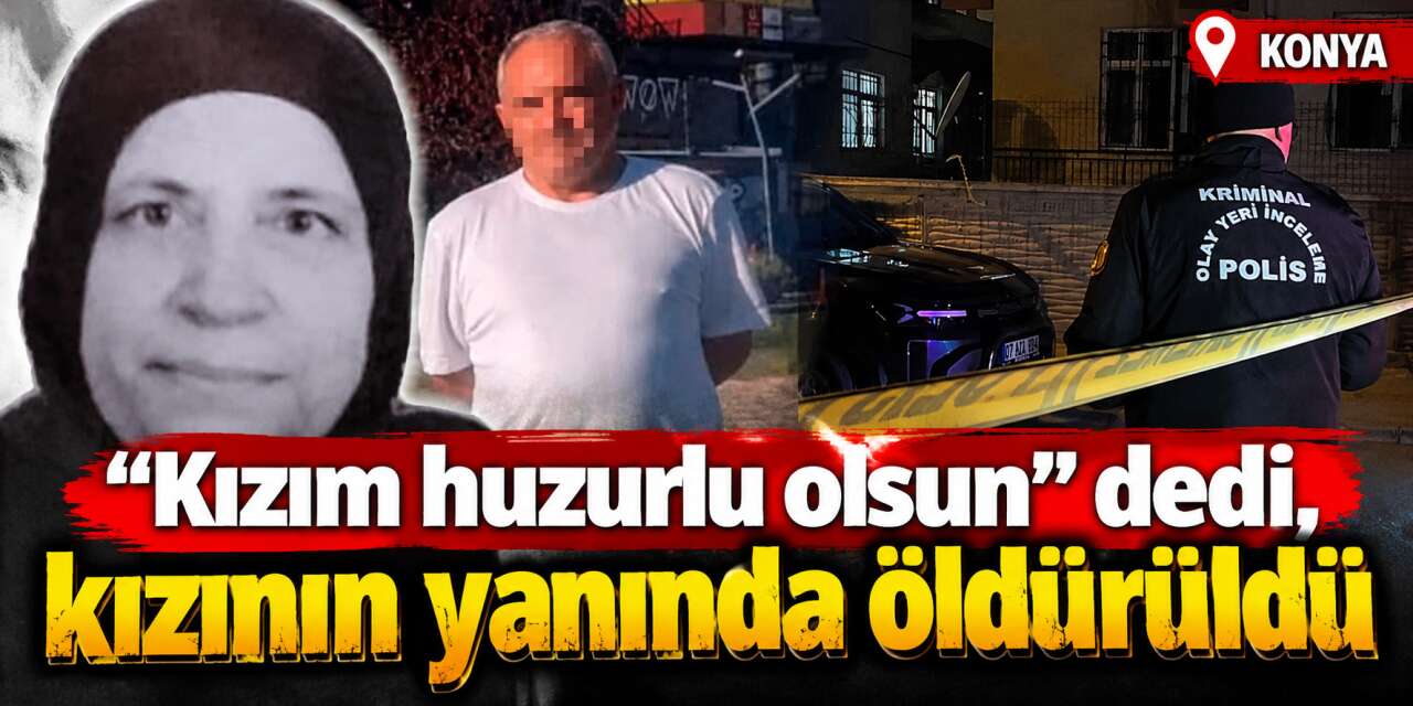 Konya'daki kadın cinayetinde yürek yakan detaylar çıktı
