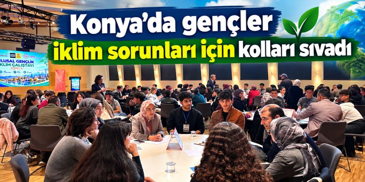 Konya’da gençlerin sesi COP31’e ulaşacak! 70 liseli iklim sorunlarına çözüm üretti