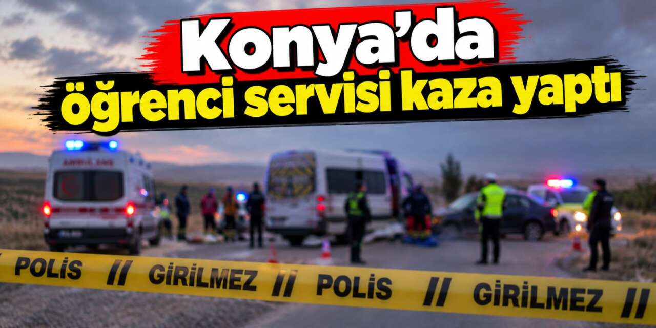 Konya’da öğrenci servisi kaza yaptı! 13’ü öğrenci 16 kişi hastaneye kaldırıldı