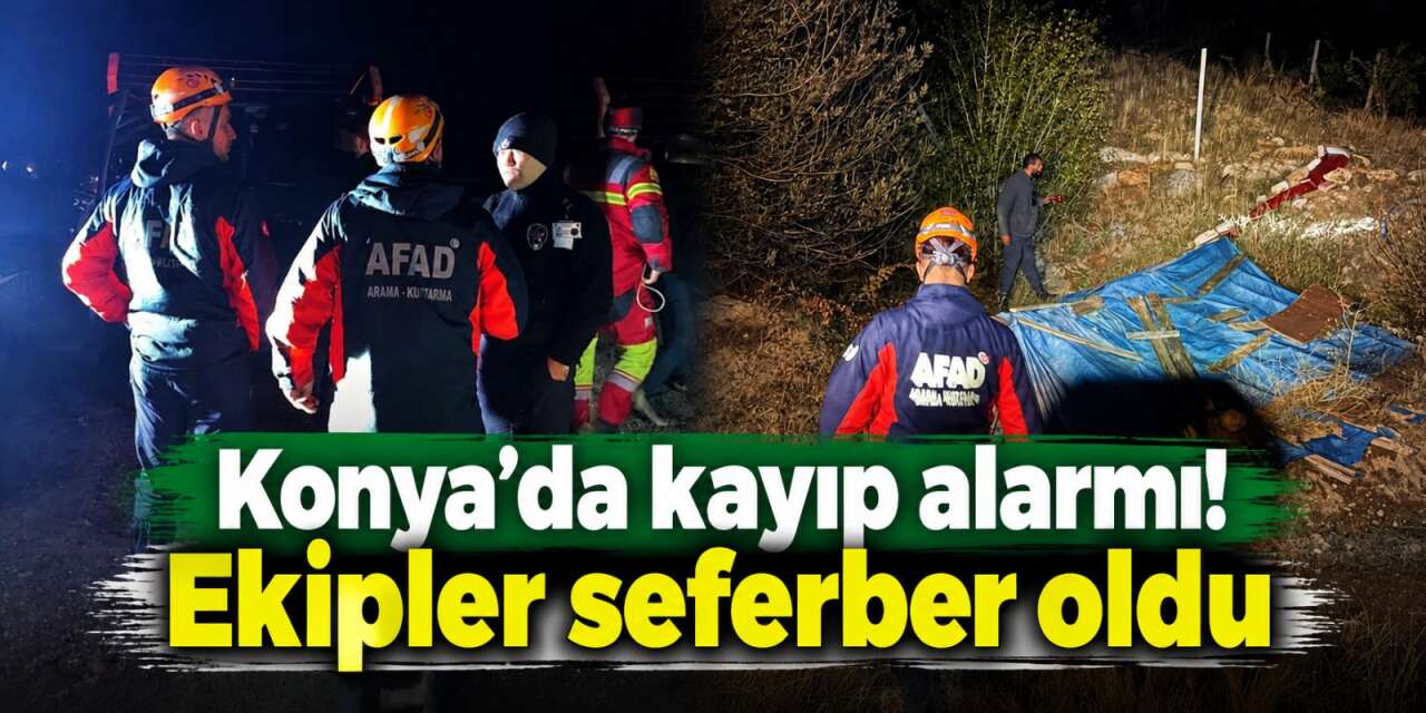 Konya’da endişeli bekleyiş sona erdi! Kayıp vatandaş sağ bulundu