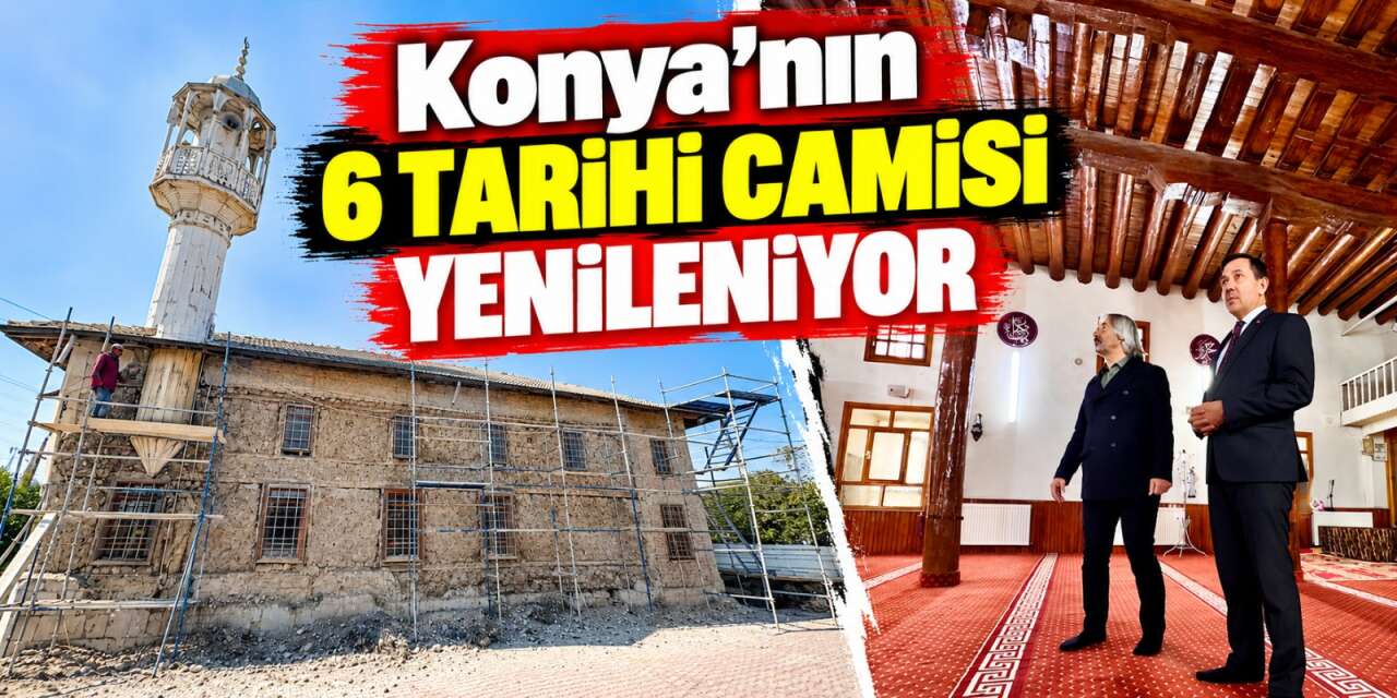 Konya’da tarih yeniden ayağa kalkıyor! 6 camide restorasyon başladı