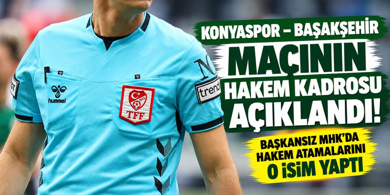 Konyaspor – Başakşehir maçının hakemi belli oldu