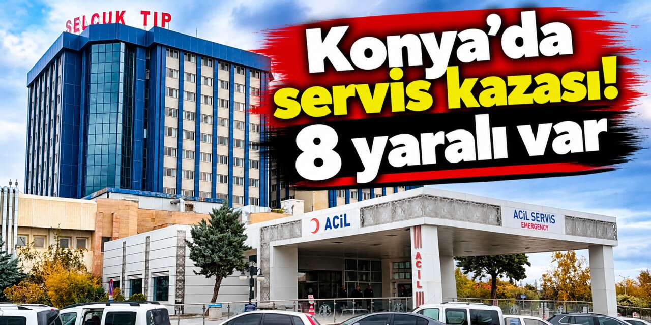 Konya’da rehabilitasyon merkezinin servis aracı kaza yaptı! 8 yaralı var