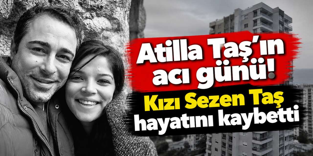 Şarkıcı Atilla Taş’ın kızı Sezen Taş hayatını kaybetti