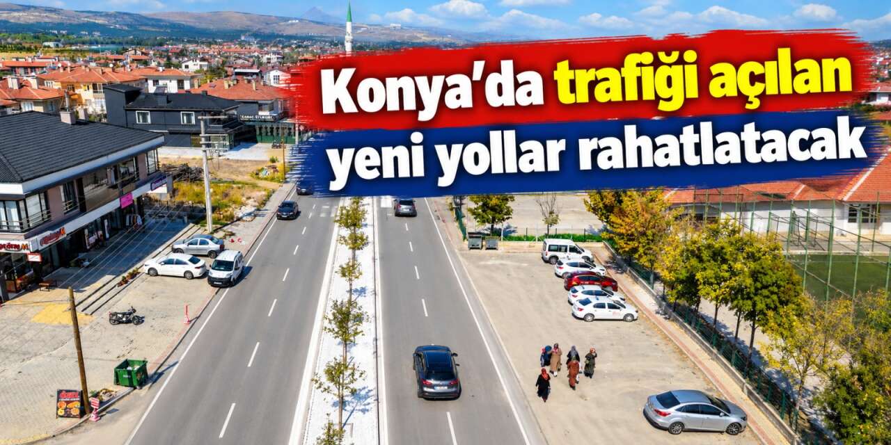 Konya’da trafiği rahatlatacak çalışma! Yeni bağlantılar devreye giriyor