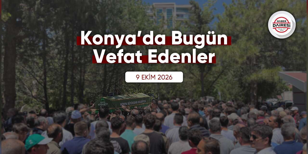 Konya'da bugün vefat edenler | 9 Ekim 2026
