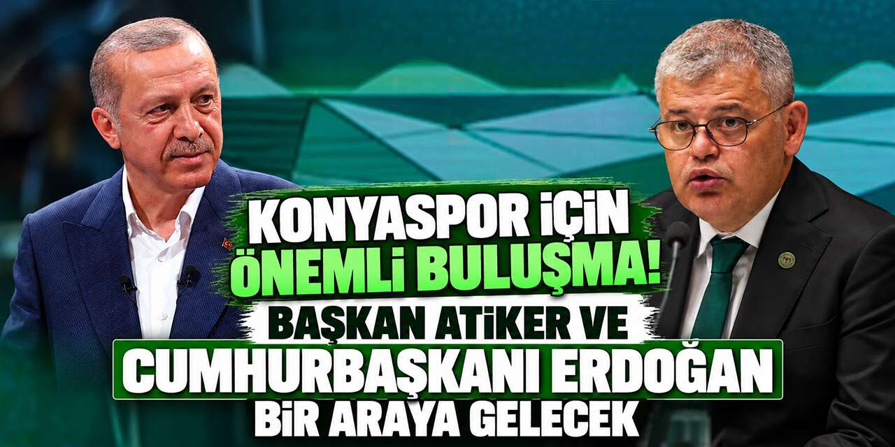 Konyaspor için önemli görüşme! Başkan Atiker, Erdoğan ile buluşacak