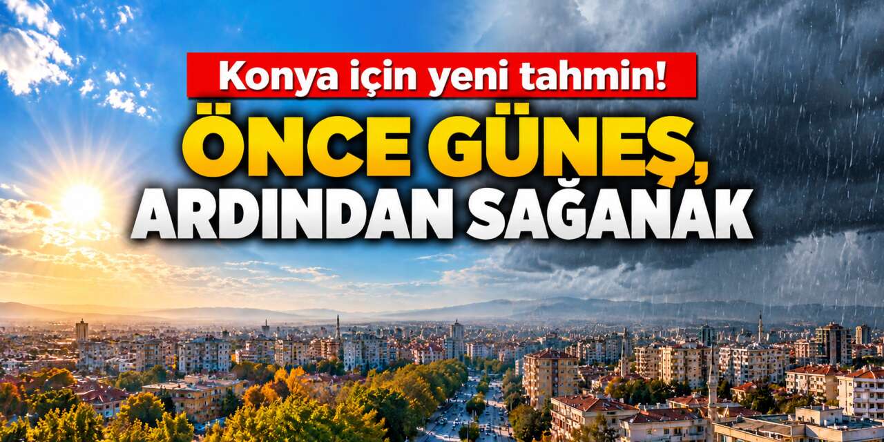 Konya'da hafta sonu planı yapanlara iyi haber! Asıl değişim yeni haftada