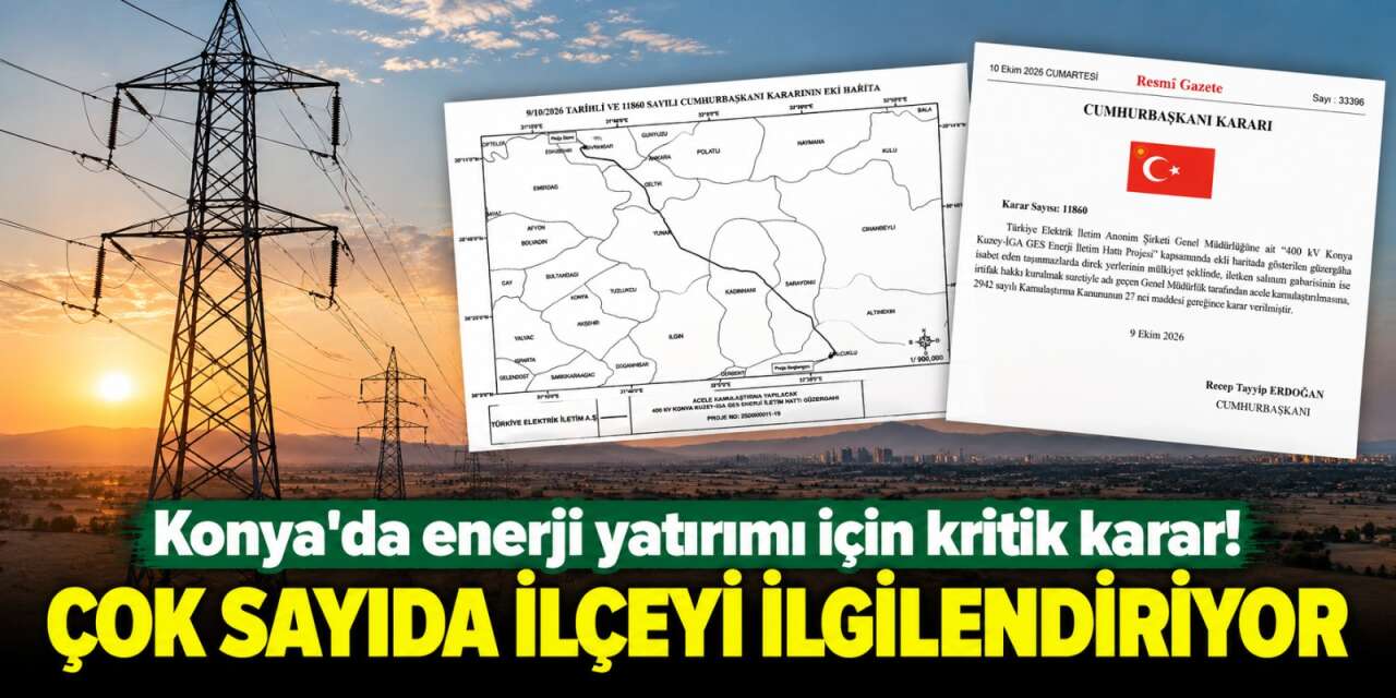 Konya'da Cumhurbaşkanı kararıyla acele kamulaştırma! İşte o güzergâh