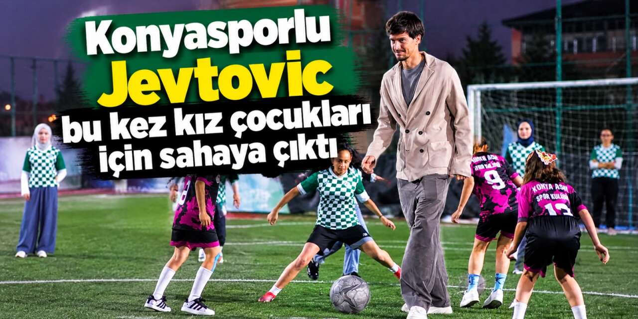 Konyasporlu Marko Jevtovic’ten kız çocuklarına destek! İlk vuruşu o yaptı