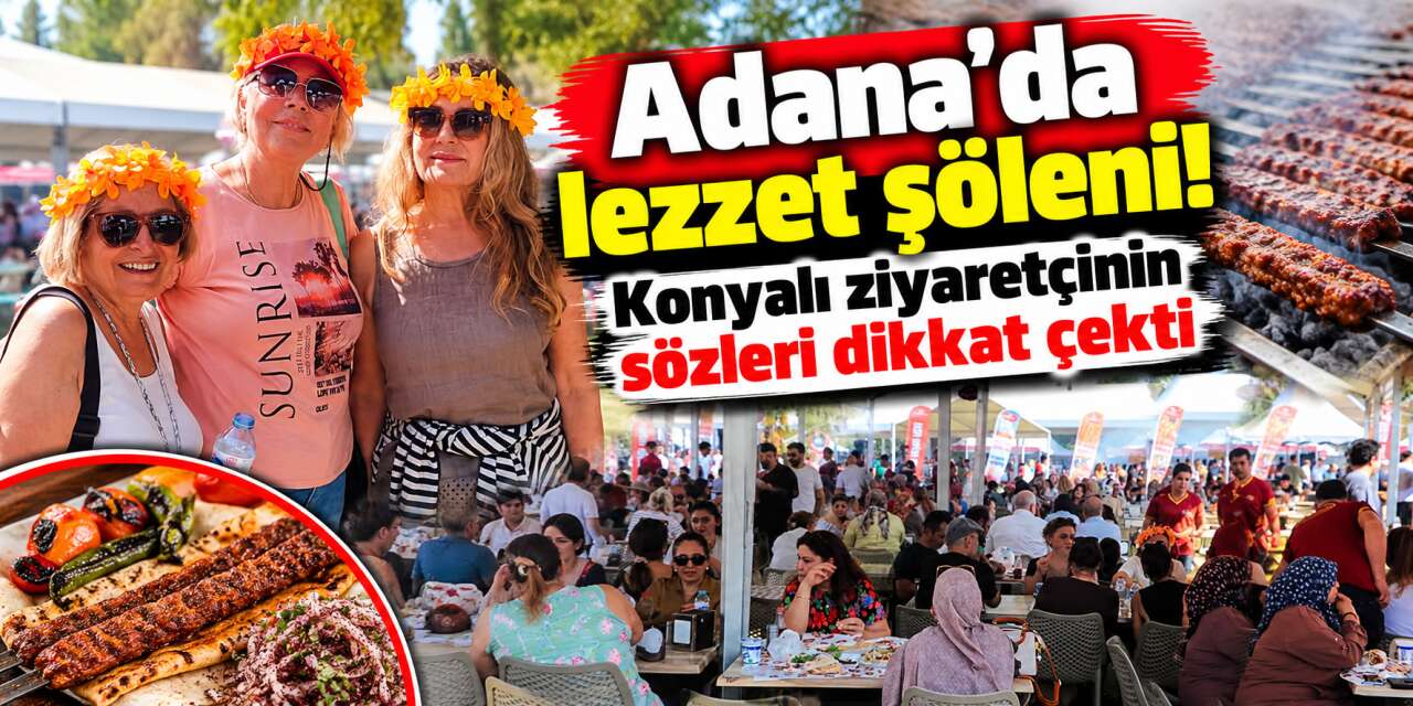 Adana Lezzet Festivali'ne Konyalı akını! Her yıl gidiyor, birini bile kaçırmamış