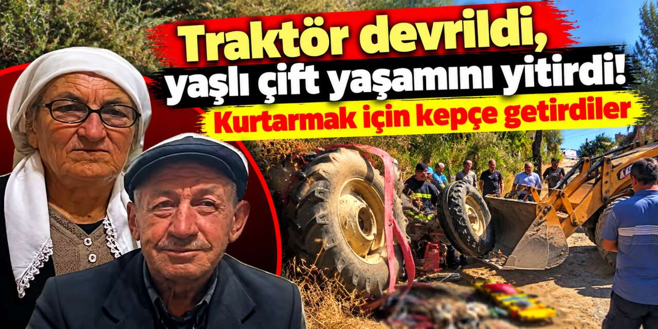 Yürek yakan olay! 76 yaşındaki adam ve eşi traktörün altında kaldı