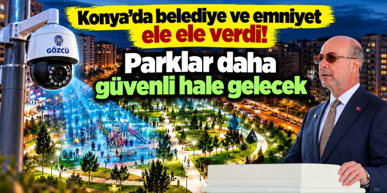 Klasik güvenlik kameralarını unutun! Konya’daki parklara Gözcü geliyor