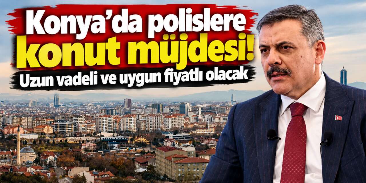 Konya’daki polislere müjde! Uygun fiyatla ev sahibi olacaklar