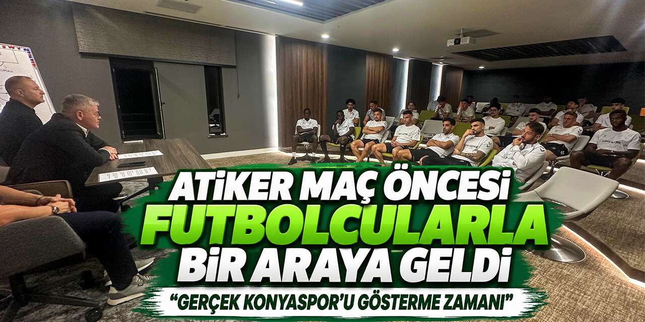 Başkan Atiker Konyasporlu futbolcularla buluştu, önemli mesajlar verdi