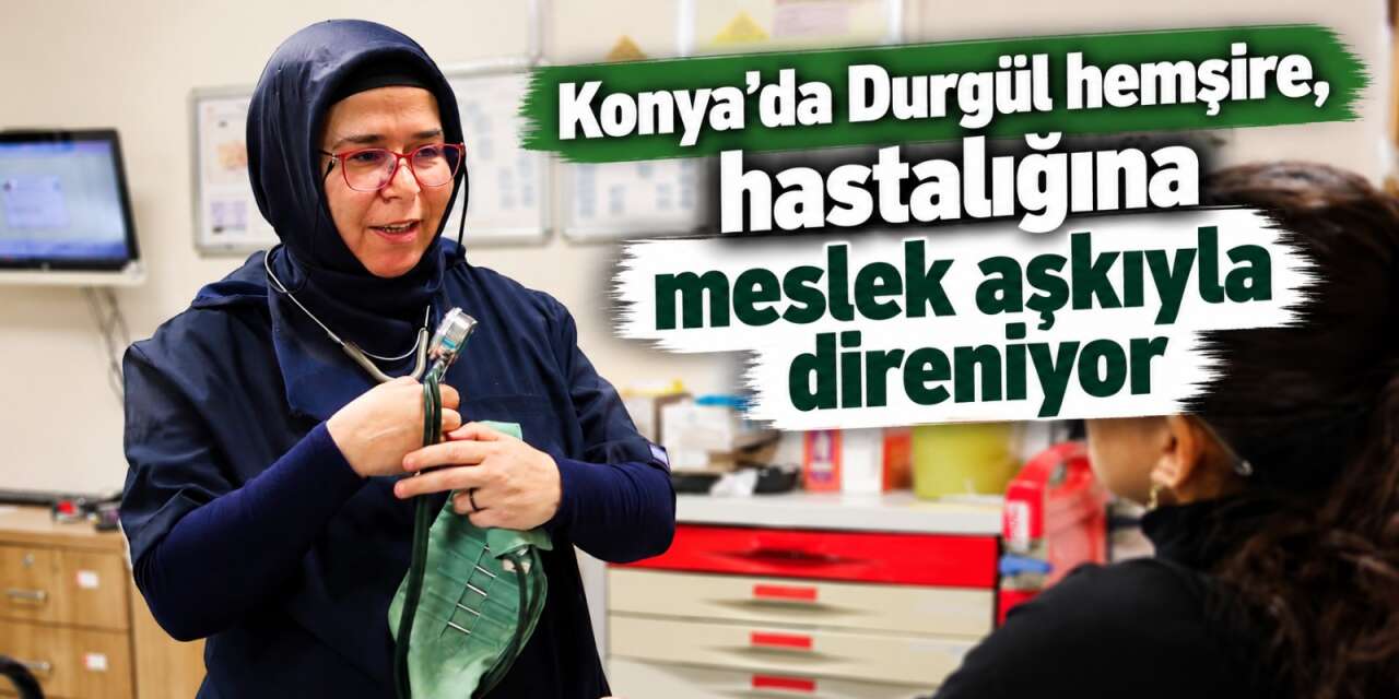 Konya’da bir hemşirenin yaşam mücadelesi! Kanserle savaşırken şifa dağıtıyor