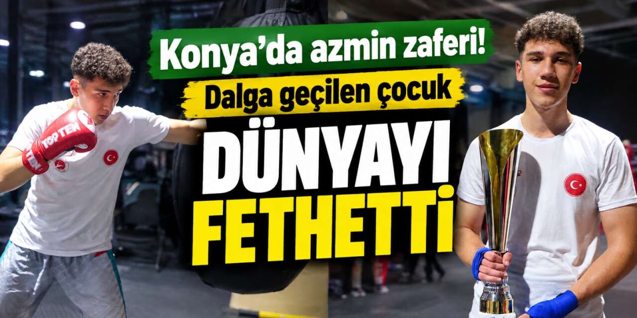 Konya’da akran zorbalığı Mert Can Akarsu’yu dünya şampiyonu yaptı