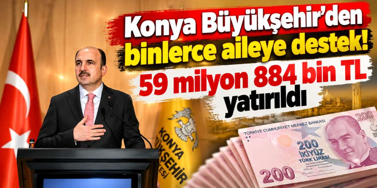 Konya'da 12 bin 781 ailenin hesaplarına 60 milyon TL yatırıldı