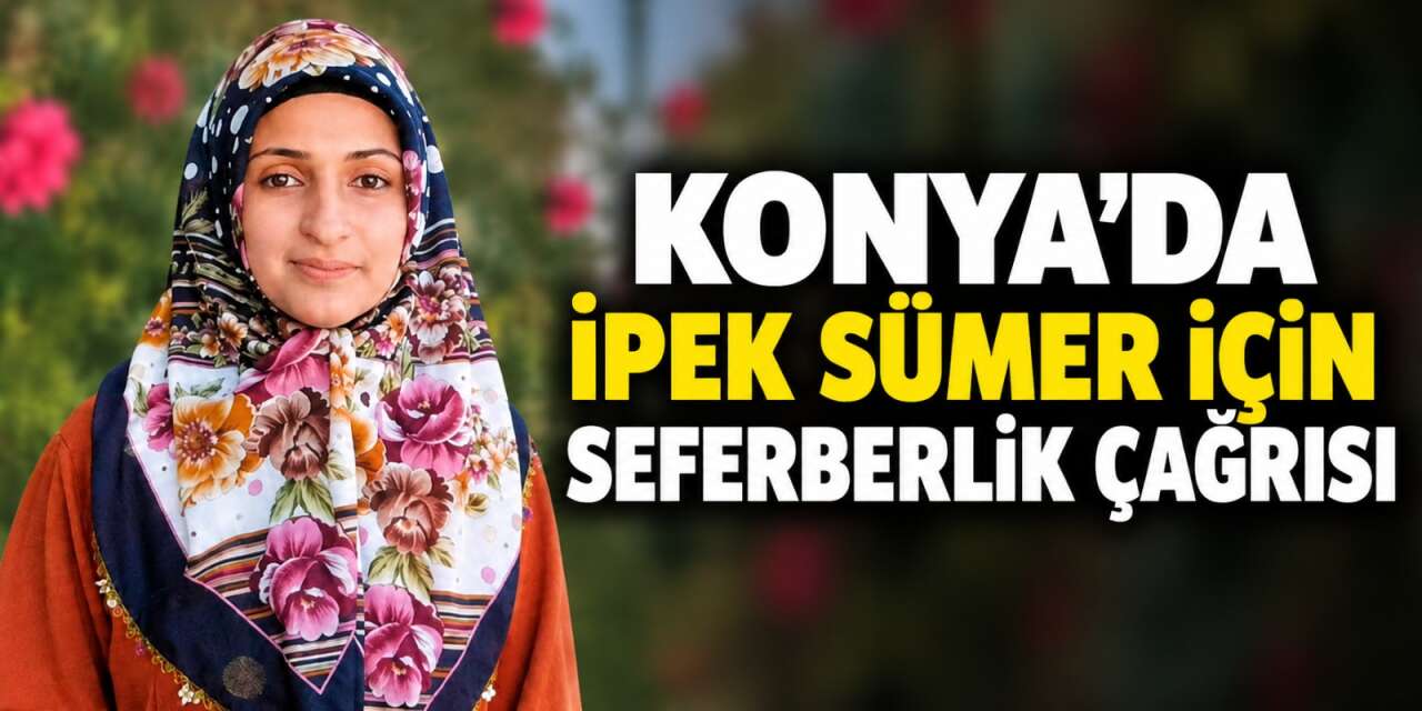 Konya'da kayıp alarmı! İpek Sümer 2 gündür aranıyor