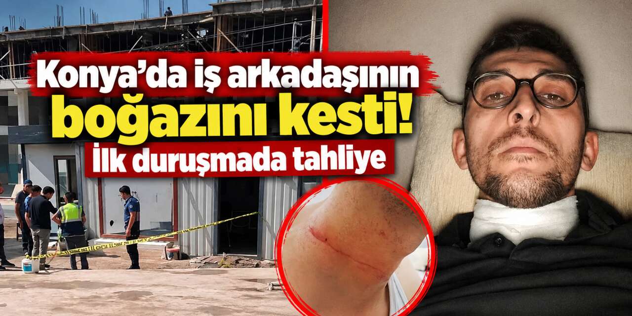 Konya’daki inşatta mesai arkadaşının boğazını kesti! 1 ayda tahliye edildi