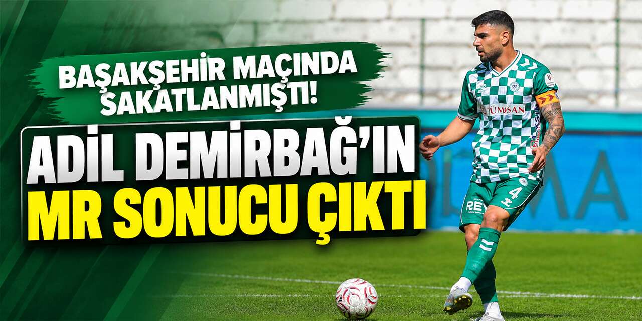 Konyaspor kaptanı Adil Demirbağ’ın sağlık durumu açıklandı