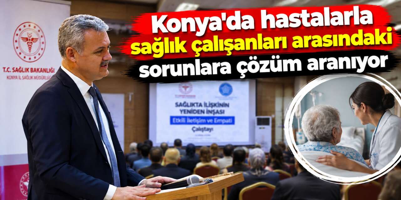 Konya'da sağlıkta şikayetlerin nedeni belli oldu! Neşter vurulacak