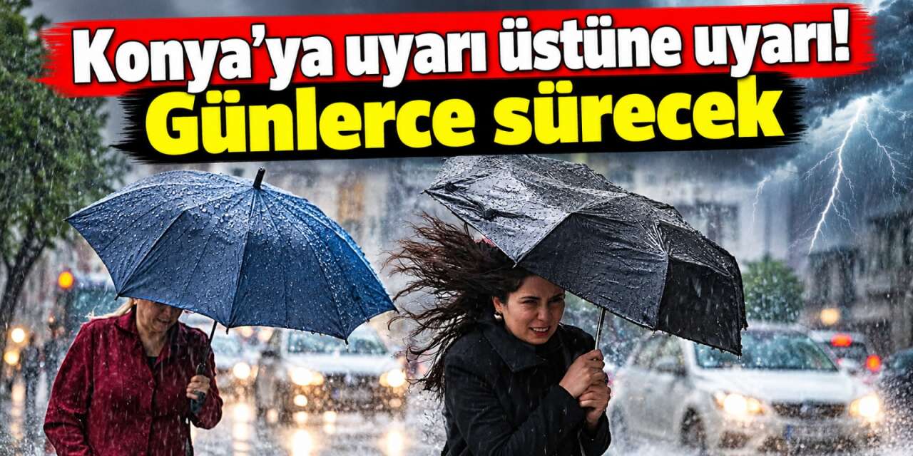 Konya'da günlerce sürecek yağışlar başlıyor! AKOM saat verdi
