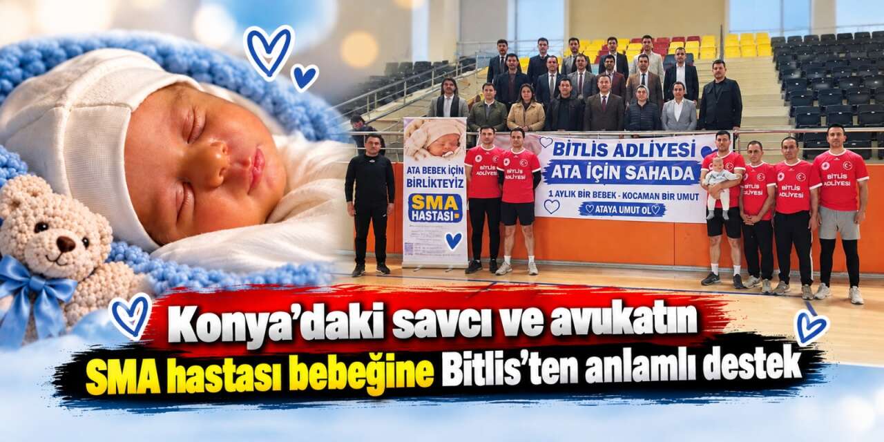 Bitlis Adliyesi Konya Ereğli’deki SMA hastası Ata bebek için sahaya çıktı