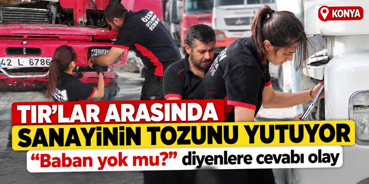 Fatma, 17 yaşında Konya sanayisinde ezber bozdu
