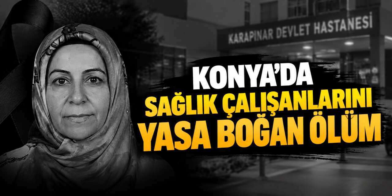 Konya’da bir ilçenin sevilen ebesi Naciye Düzgüner hayatını kaybetti