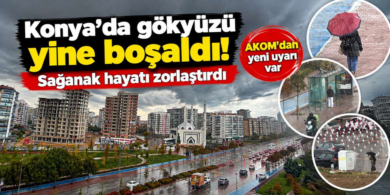 Konya’da sağanak yeniden bastırdı! AKOM 2 gün için daha uyarı yaptı