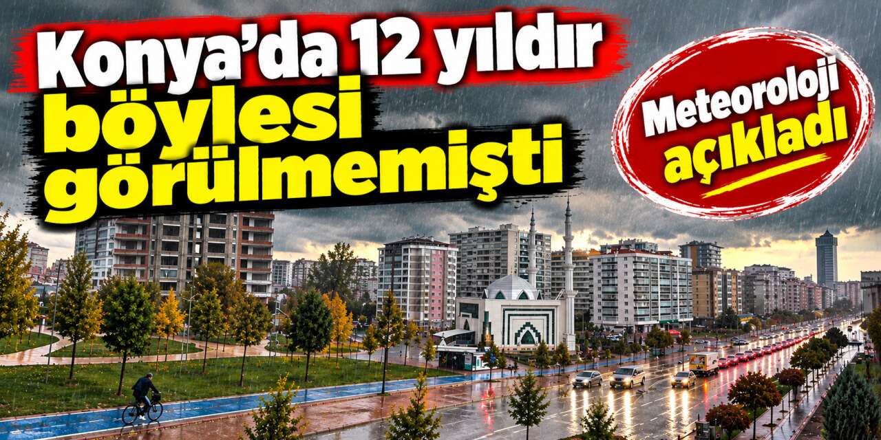 Konya'da eylül ayı yağışları rekor seviyeye ulaştı! 12 yılın zirvesi
