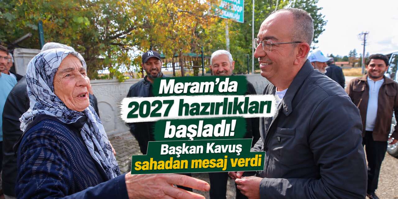 Başkan Kavuş, Meram’ın 2027 yol haritasını vatandaşlarla belirliyor