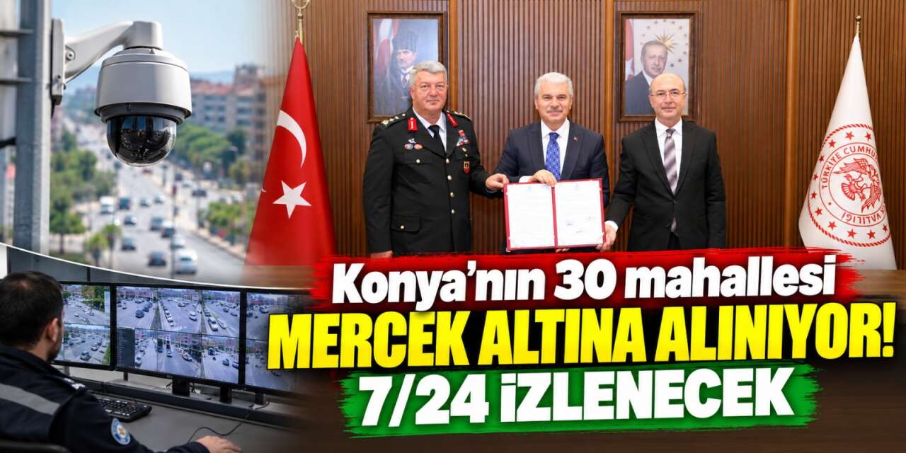 Konya’da 30 mahallede yeni dönem! 160 güvenlik kamerası kurulacak