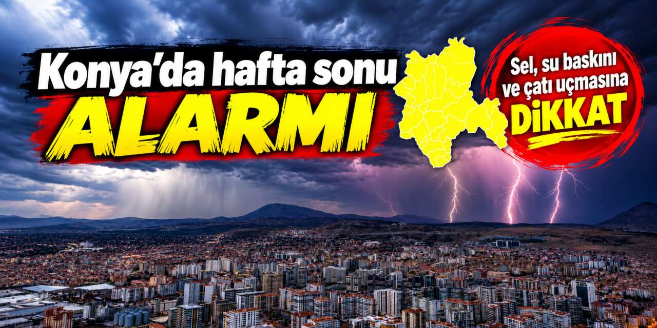 Alarm verilen iller arasına Konya da girdi! Kuvvetli yağış fırtına ile geliyor