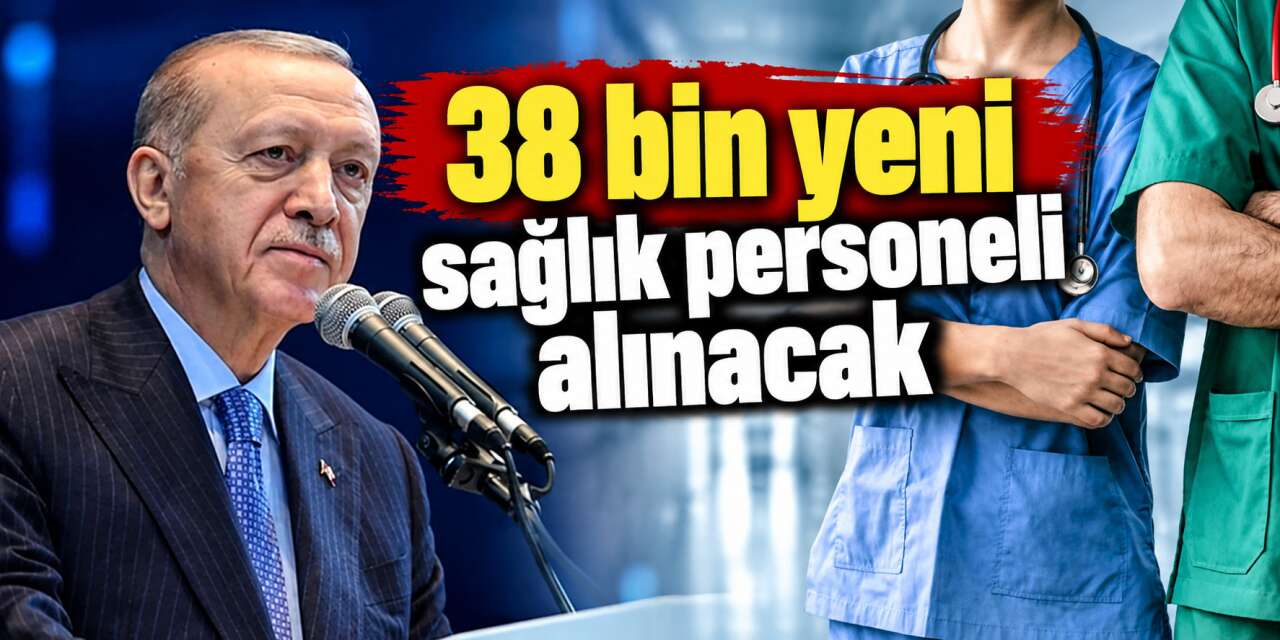 Cumhurbaşkanı Erdoğan duyurdu! 2026 bitmeden 38 bin hekim dışı personel alınacak