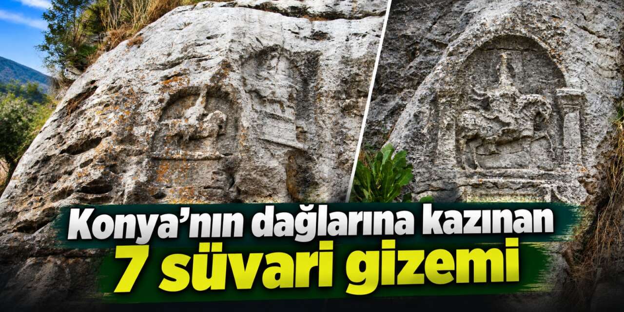 Konya’nın saklı hazinesi! Kayalara neden 7 süvari işlendi?