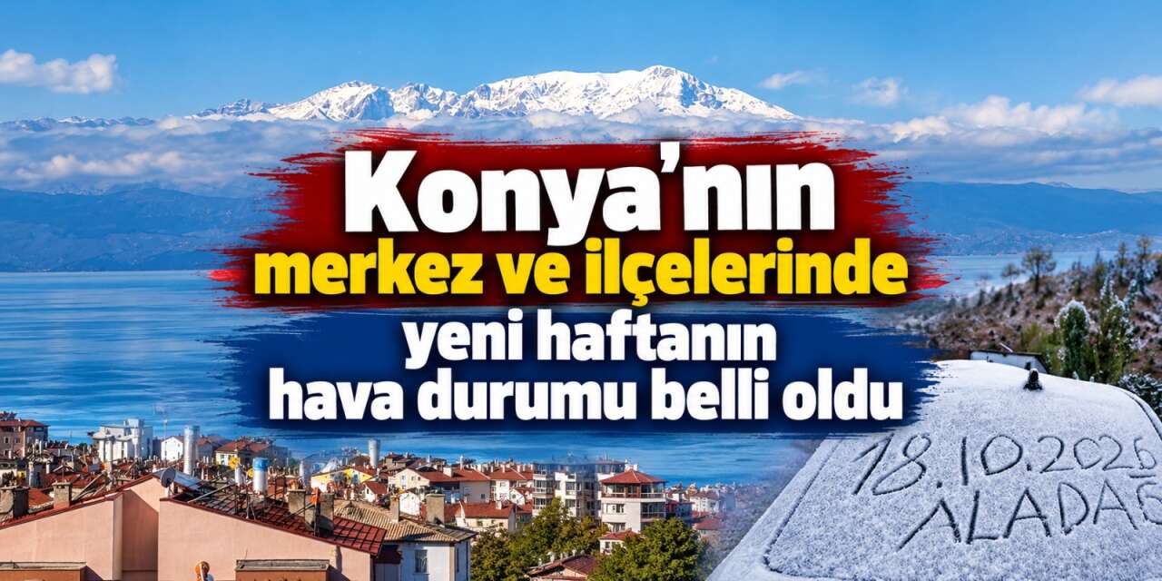 Konya’da hava tersine dönüyor! İşte 31 ilçenin yeni tahmini